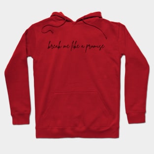 Break Me Like a Promise Hoodie